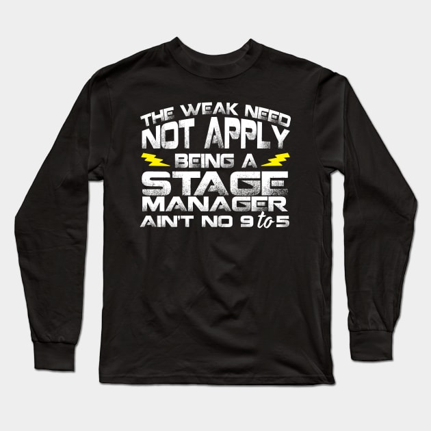 The Weak Need Not Apply Being a Stage Manager Ain't No 9 To 5 Long Sleeve T-Shirt by Podycust168